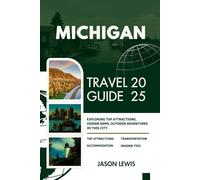 MICHIGAN TRAVEL GUIDE 2025:: Exploring Top Attractions, Hidden Gems, Outdoor Adventures in this City (2025-2026 COMPREHENSIVE TRAVEL GUIDES FIRST-TIME VISITORS AND ADVENTURERS IN ENGLISH AND GERMAN)