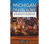 Michigan Travel Guide 2026: Discover the Best Places to Visit, Hidden Gems, and Must-See Attractions for an Unforgettable Vacation (2026 Updated Travel Guide Books)