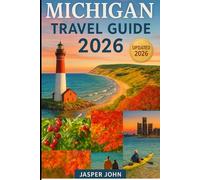 Michigan travel guide 2026: Explore Michigan 2026 Through Road Trips, Historic Sites, Local Eats, and Seasonal Getaway