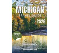 Michigan Travel Guide 2026: Explore Top Cities, Road Trips, National Parks, Walks & Hikes, Fishing, Bird Watching, Island, Outdoor Adventures, and Tourist Destinations
