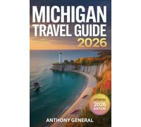 MICHIGAN TRAVEL GUIDE 2026: The Ultimate Coastline and Island Guide to Mackinac Island, Sleeping Bear Dunes, the Upper Peninsula, Hidden Beaches, Scenic Road Trips, and Year-Round Adventures