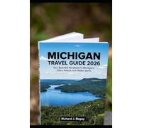 MICHIGAN TRAVEL GUIDE 2026: Your Essential Handbook to Michigan’s Cities, Nature, and Hidden Gems