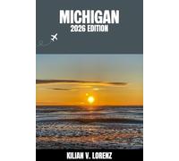 MICHIGAN TRAVEL GUIDE: Discover Michigan Top Spots, Hidden Gems, Nightlife, Outdoor Adventures, and Culture, with Practical Tips and Local Insights