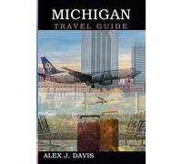 Michigan Travel Guide: Your Essential Road Trip Companion to Beaches, Breweries, and Outdoor Wonders