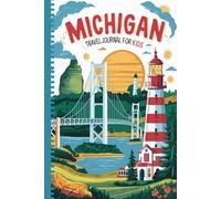 Michigan Travel Journal for Kids: A Guided Great Lakes Adventure Diary with 100 Fun Prompts to Explore Cities, Parks, Islands & Nature