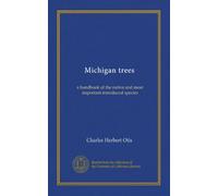 Michigan trees: a handbook of the native and most important introduced species