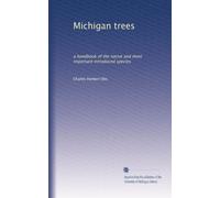 Michigan trees: a handbook of the native and most important introduced species