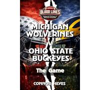 Michigan Wolverines v Ohio State Buckeyes: The Game (Blood Lines: American Football’s Greatest Rivalries)