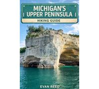 Michigan's Upper Peninsula Hiking Guide: “Explore Scenic Trails, Waterfalls, Forest Routes, and Lake Superior Views”