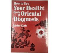 Michio Kushi 1st edit/1 print How to See Your Health Book of Oriental Diagnosis 1980 [Paperback] Kushi, Michio [Paperback] Kushi, Michio