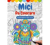 Mici da Colorare Divertimento per Tutti: Libro da Colorare Rilassante per Adulti e Bambini con Bellissimi Mandala Felini