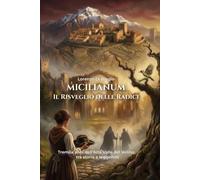 Micilianum - il risveglio delle Radici: Tremila anni dell'Alta Valle del Velino tra storia e leggende