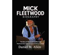 Mick Fleetwood Biography: The Story of the Drummer Who Kept Fleetwood Mac Alive Through Decades of Change