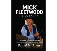 Mick Fleetwood Biography: The Story of the Drummer Who Kept Fleetwood Mac Alive Through Decades of Change