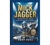 MICK JAGGER: BIOGRAPHY 2026 The Life, Fame, and Legacy of a Rock Icon