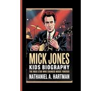 MICK JONES KIDS BIOGRAPHY: The Rock Star Who Changed Music Forever