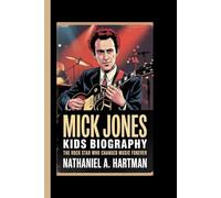 MICK JONES KIDS BIOGRAPHY: The Rock Star Who Changed Music Forever