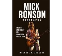 Mick Ronson Biography: The Rise and Legacy of a Glam Rock Guitar Icon