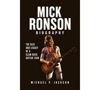 Mick Ronson Biography: The Rise and Legacy of a Glam Rock Guitar Icon