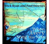 Mick Ryan & Paul Downes - When Every Song Was New