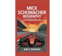 MICK SCHUMACHER BIOGRAPHY: Racing Beyond the Legacy - The Journey of a Modern Motorsport Prodigy