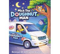 Mick The Doughnut Man: Rescue Of Alley The Kitten: A Story Colouring Book of The Doughnut Man Rescuing Alley The Kitten from a trree . Simple images for ages 4 - 8