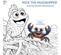 Mick the Mudskipper and his Ocean Adventures: Bluey: Colour me edition