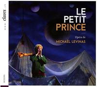 Mickaël Levinas : Le Petit Prince, opéra. Crousaud, Lièvre-Picard, Trottmann, Ferreira, Soudain, Diakoff, Van Beek.