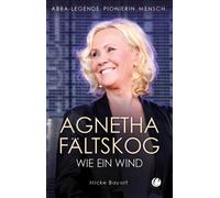 Micke Bayart Agnetha Fältskog. Wie ein Wind: ABBA-Legende. Pionier (Tapa blanda)