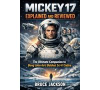 Mickey 17 Explained and Reviewed: The Ultimate Companion to Bong Joon-ho’s Boldest Sci-Fi Satire