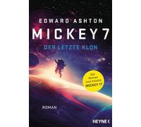 Mickey 7 - Der letzte Klon: Roman: 1