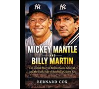Mickey Mantle and Billy Martin: The Untold Story of Brotherhood, Betrayal, and the Dark Side of Baseball’s Golden Era