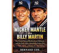Mickey Mantle and Billy Martin: The Untold Story of Brotherhood, Betrayal, and the Dark Side of Baseball’s Golden Era