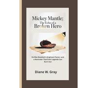 Mickey Mantle: The Echo of a Broken Hero: He Was Baseball’s Brightest Flame-and a Reminder That Even Legends Can Burn Out