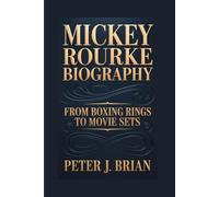 MICKEY ROURKE BIOGRAPHY: FROM BOXING RINGS TO MOVIE SETS