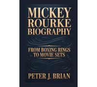 MICKEY ROURKE BIOGRAPHY: FROM BOXING RINGS TO MOVIE SETS