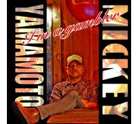 MICKEY YAMAMOTO - I'm a Gambler