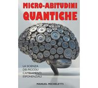 Micro-Abitudini Quantiche: La Scienza dei Piccoli Cambiamenti Esponenziali.