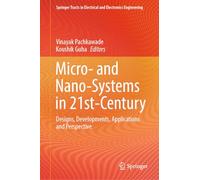 Micro- and Nano-Systems in 21st-Century: Designs, Developments, Applications and Perspective (Springer Tracts in Electrical and Electronics Engineering)