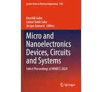 Micro and Nanoelectronics Devices, Circuits and Systems: Select Proceedings of MNDCS 2024: 1382 (Lecture Notes in Electrical Engineering, 1382)