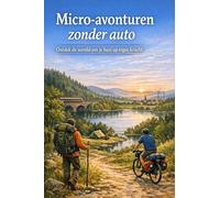 Micro-avonturen zonder auto: Ontdek de wereld om je huis op eigen kracht