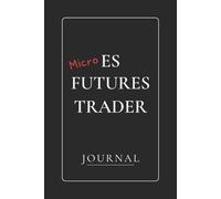 Micro ES Futures Trader: Trade. Tilt. Track. A Trading Journal for Recording Trades, Mistakes, and Market Lessons.