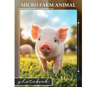 Micro Farm Animal Photo Book: Charming Imagery Of Farmyard Creatures Featuring 40 Playful Animals