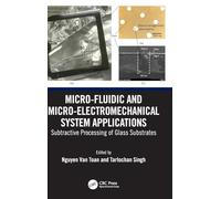 Micro-Fluidic and Micro-electromechanical System Applications: Subtractive Processing of Glass Substrates