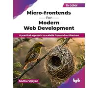 Micro-frontends for Modern Web Development: A practical approach to scalable frontend architecture (English Edition)