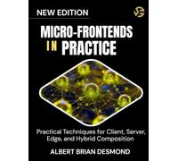 MICRO-FRONTENDS IN PRACTICE: Practical Techniques for Client, Server, Edge, and Hybrid Composition (Networking, Security and Cloud Computing Series)
