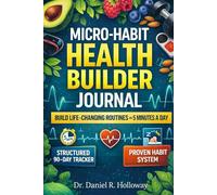 Micro-Habit Health Builder Journal: Build Atomic Daily Routines for Energy, Fat Loss, Mental Clarity, and Lifelong Discipline in Just 5 Minutes a Day (HEALTH & FITNESS)