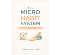 MICRO HABITS: 30 Days to Build a System That Works Even Without Motivation