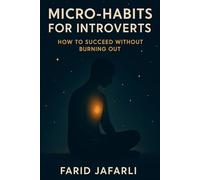 Micro-Habits for Introverts: How to Succeed Without Burning Out (The Essential Life Mastery Series or How to Live this Life)