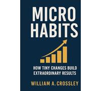 Micro Habits: How Tiny Changes Build Extraordinary Results